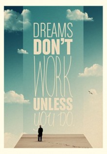 Dreams don't work unless you do1.jpg